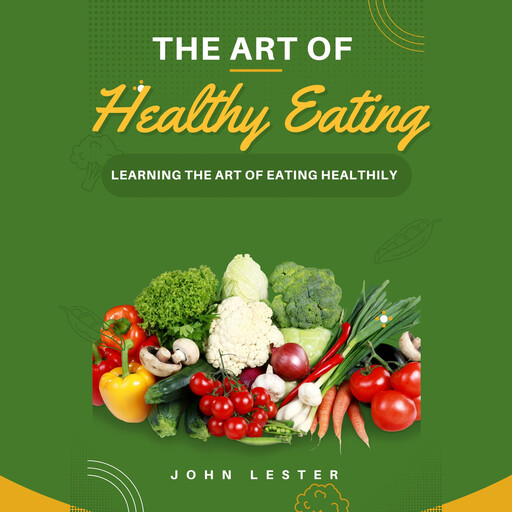 The Art of Healthy Eating, John Lester