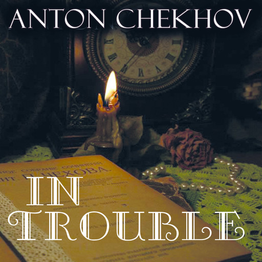 In Trouble, Anton Chekhov