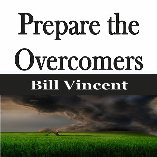 Prepare the Overcomers, Bill Vincent