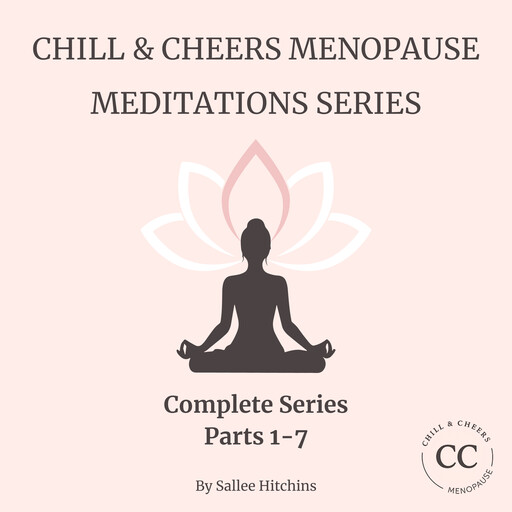 Chill & Cheers Menopause Meditations Complete Series - Parts 1-7, Sallee Hitchins