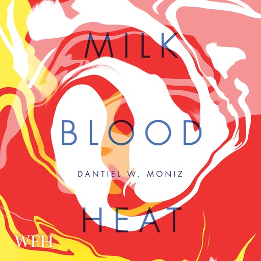 Milk. Blood. Heat., Dantiel W. Moniz