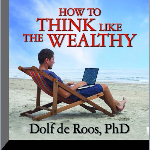 How To Think Like a Wealthy Person, Dolf de Roos
