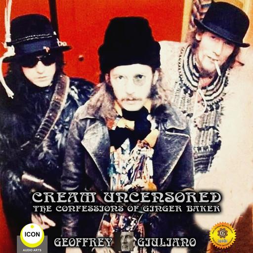 Cream Uncensored - The Confessions Of Ginger Baker, Geoffrey Giuliano