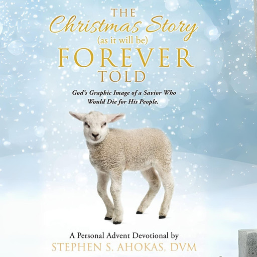 The Christmas Story as it will be Forever Told, Stephen S. Ahokas