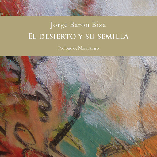 El desierto y su semilla, Jorge Barón Biza