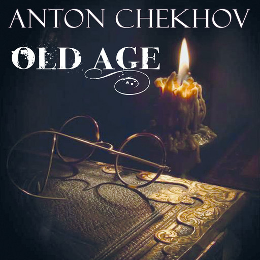 Old Age, Anton Chekhov