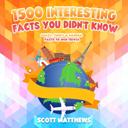 1500 Interesting Facts You Didn’t Know - Crazy, Funny & Random Facts To Win Trivia, Scott Matthews