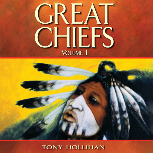 Great Chiefs - Volume I (Unabridged), Tony Hollihan