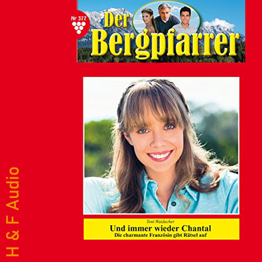 Und immer wieder Chantal - Der Bergpfarrer, Band 377 (ungekürzt), Toni Waidacher