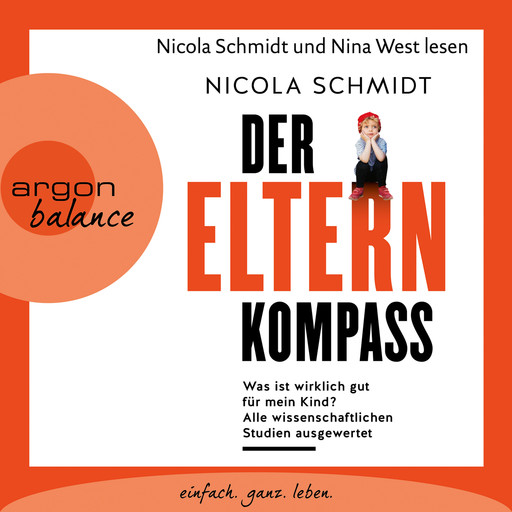 Der Elternkompass - Was ist wirklich gut für mein Kind? Alle wissenschaftlichen Studien ausgewertet (Gekürzte Lesefassung), Nicola Schmidt