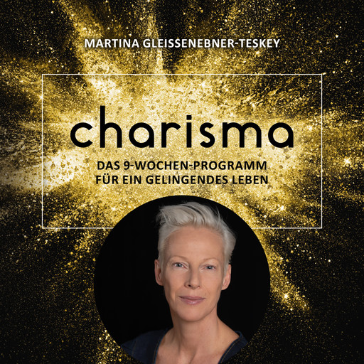 Charisma - Das 9 Wochen Programm für ein gelingendes Leben, Martina Gleissenebner-Teskey
