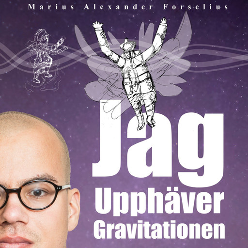 Jag upphäver gravitationen : en självbiografi om att leva med autism, asperger och ADHD (Del 2), Marius Alexander Forselius