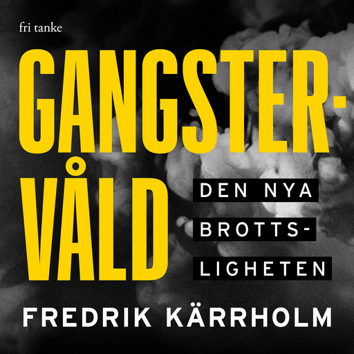 Gangstervåld : Den nya brottsligheten, Fredrik Kärrholm