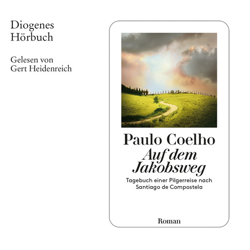 Auf dem Jakobsweg - Tagebuch einer Pilgerreise nach Santiago de Compostela (Ungekürzt), Paulo Coelho