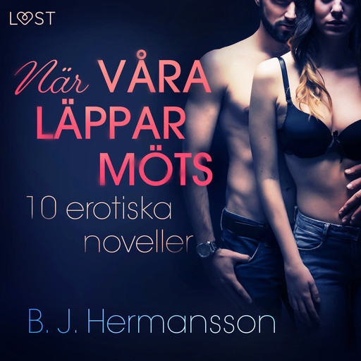 När våra läppar möts: 10 erotiska noveller, B.J. Hermansson