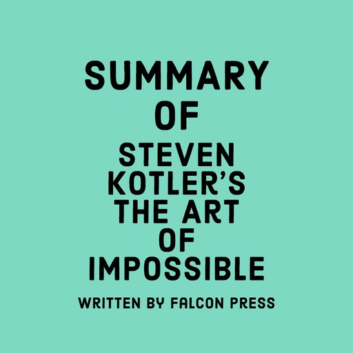 Summary of Steven Kotler's The Art of Impossible, Falcon Press