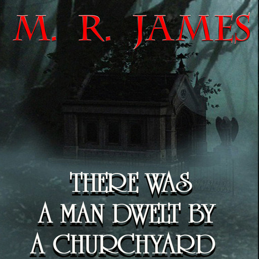 There Was A Man Dwelt by a Churchyard, M.R.James