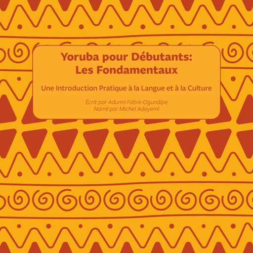 Yoruba pour Débutants : Les Fondamentaux, Adunni Fabre-Ogundipe