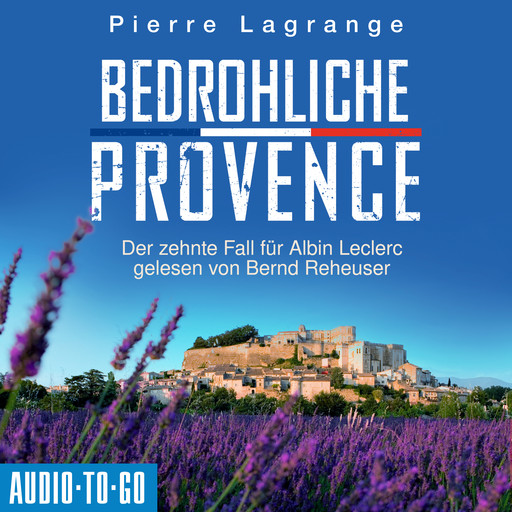 Bedrohliche Provence - Der zehnte Fall für Albin Leclerc - Ein Fall für Commissaire Leclerc, Band 10 (ungekürzt), Pierre Lagrange