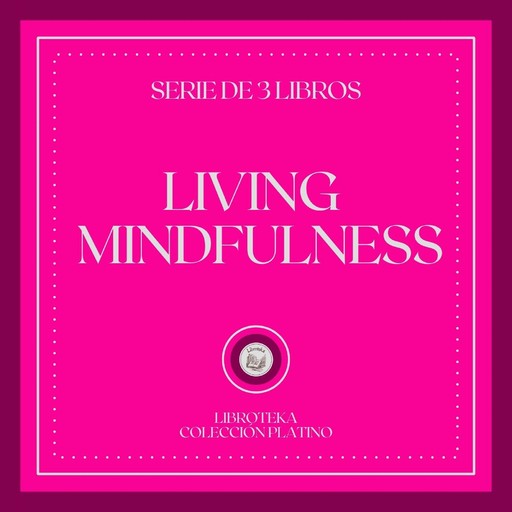 LIVING MINDFULNESS (SERIES OF 3 BOOKS), LIBROTEKA