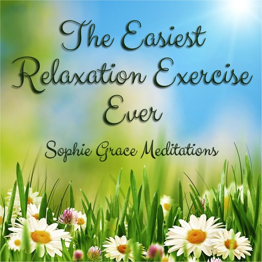 The Easiest Relaxation Exercise Ever, Sophie Grace Meditations