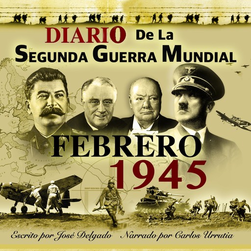 Diario de la Segunda Guerra Mundial: Febrero 1945, José Delgado