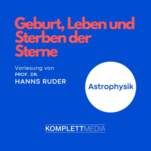 Astrophysik: Geburt, Leben und Sterben der Sterne, Hanns Ruder