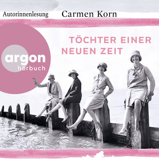 Töchter einer neuen Zeit - Jahrhundert-Trilogie, Band 1 (Gekürzte Autorinnenlesung), Carmen Korn