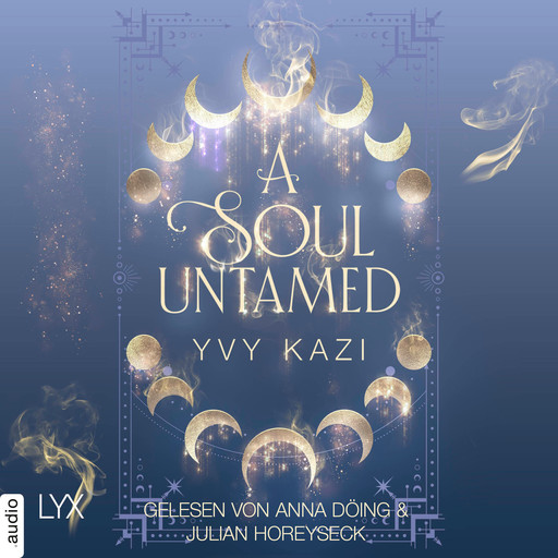 A Soul Untamed - Magic and Moonlight, Teil 4 (Ungekürzt), Yvy Kazi