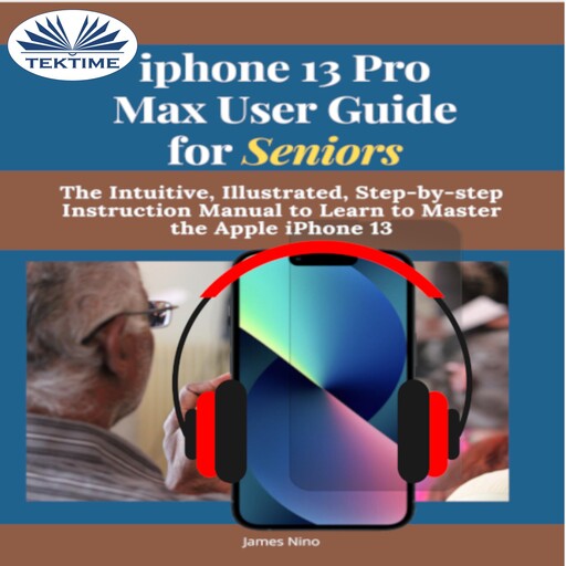 IPhone 13 Pro Max User Guide For Seniors, James Nino