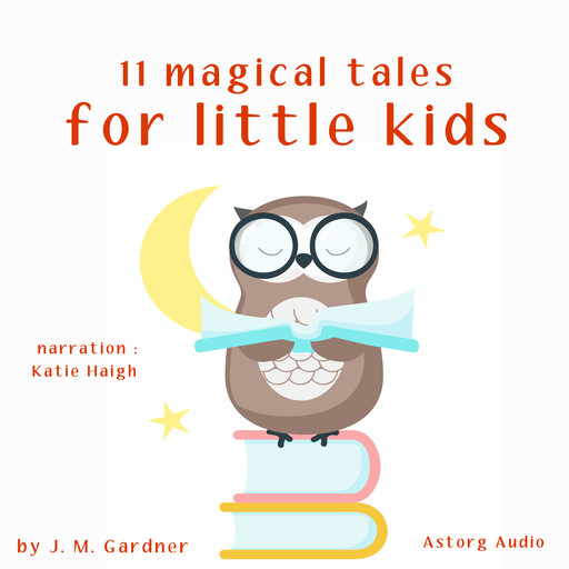 11 Magical Tales for Little Kids, J.M. Gardner