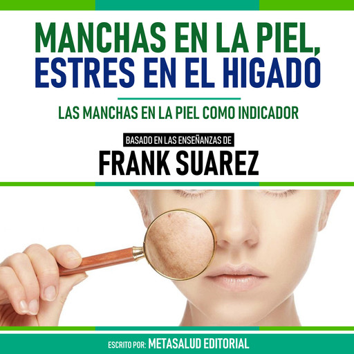 Manchas En La Piel, Estres En El Higado - Basado En Las Enseñanzas De Frank Suarez, Metasalud Editorial
