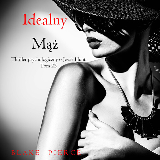Idealny mąż (Thriller psychologiczny o Jessie Hunt – Tom 22), Blake Pierce