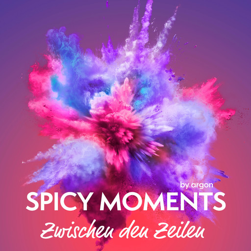 Zwischen den Zeilen - Erotische Geschichte - spicy moments, Band 10 (Ungekürzte Lesung), spicy moments by argon