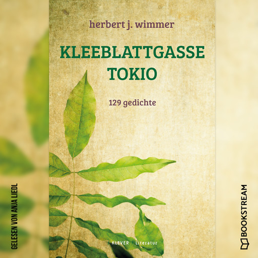Kleeblattgasse Tokio - 129 Gedichte (Ungekürzt), Herbert J. Wimmer