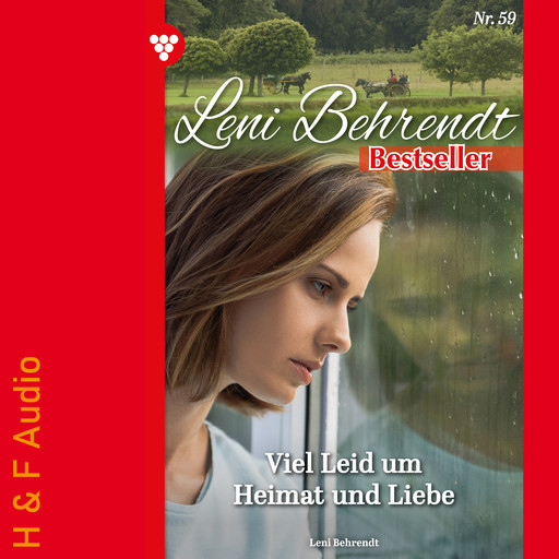 Viel Leid um Heimat und Liebe - Leni Behrendt Bestseller, Band 59 (ungekürzt), Leni Behrendt