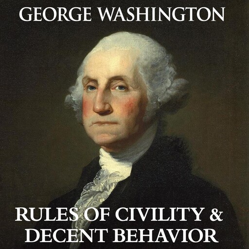 George Washington's Rules of Civility & Decent Behavior, George Washington