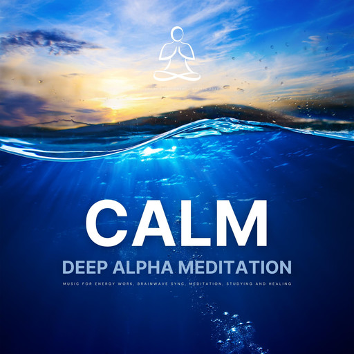 CALM - Deep Alpha Meditation: Music for Energy Work, Brainwave Sync, Meditation, Studying and Healing, BES - Brainwave Entrainment Studios
