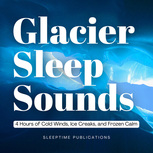 Glacier Sleep Sounds, Sleeptime Publications