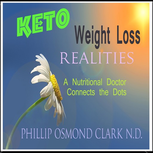 Keto Weight Loss Realities, Phillip Osmond Clark N.D.