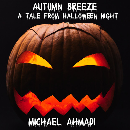 Autumn Breeze: a Tale from Halloween Night, Michael Ahmadi