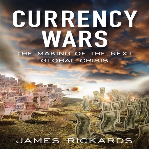 Currency Wars, James Rickards
