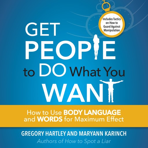 Get People to Do What You Want, Gregory Hartley, Maryann Karinch