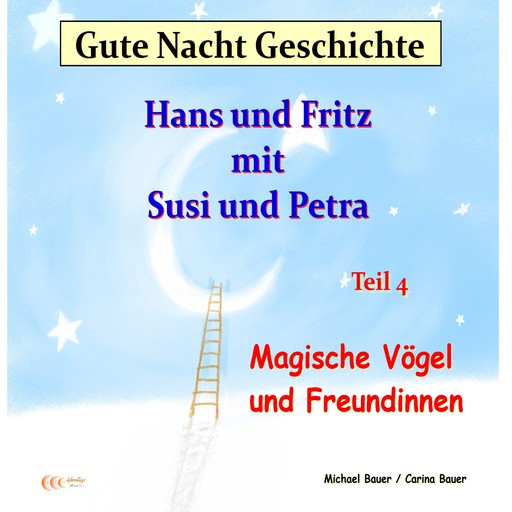 Gute-Nacht-Geschichte: Hans und Fritz mit Susi und Petra - Magische Vögel und Freundinnen, Carina Bauer, Michael Bauer