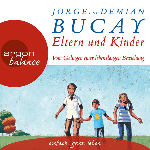 Eltern und Kinder - Vom Gelingen einer lebenslangen Beziehung (Gekürzte Lesung), Jorge Bucay, Demián Bucay