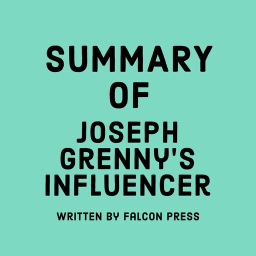 Summary of Joseph Grenny’s Influencer, Falcon Press