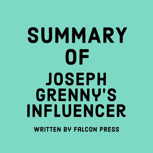 Summary of Joseph Grenny’s Influencer, Falcon Press
