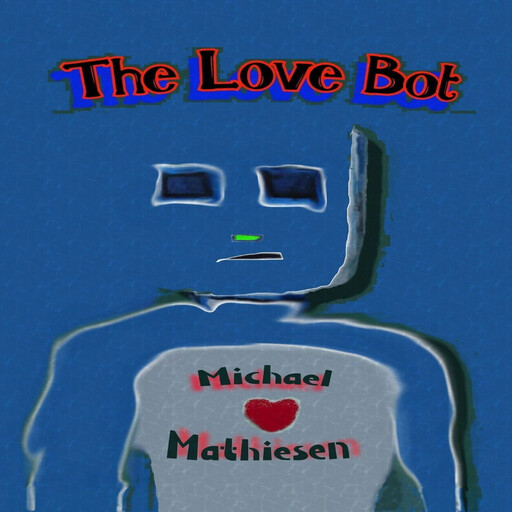 The Love Bot, Michael Mathiesen