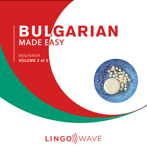 Bulgarian Made Easy - Beginner - Volume 2 of 3, Lingo Wave