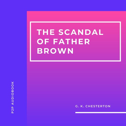 The Scandal of Father Brown (Unabridged), G.K.Chesterton